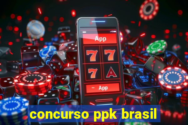 concurso ppk brasil